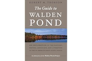 The Guide to Walden Pond: An Exploration of the History, Nature, Landscape, and Literature of One of America's Most Iconic Pl