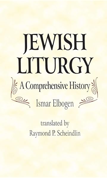 Amazon Com Jewish Liturgy A Comprehensive History 9780827604452 Elbogen Ismar Scheindlin Raymond P Books