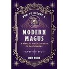 How to Become a Modern Magus: A Manual for Magicians of All Schools