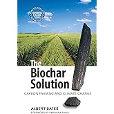 The Biochar Solution: Carbon Farming and Climate Change