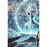 Echoes of the Infinite: A Science Fiction Sci-Fi Thriller Novel