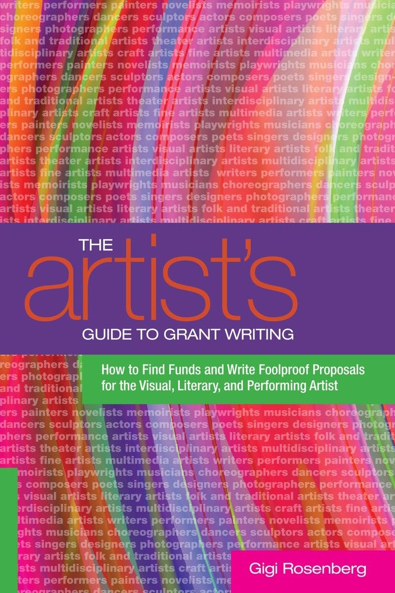 The Artist's Guide to Grant Writing: How to Find Funds and Write Foolproof Proposals for the Visual, Literary, and Performing Artist The Artist's Guide to Grant Writing: How to Find Funds and Write Foolproof Proposals for the Visual, Literary, and Performing Artist Paperback