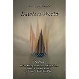 Lawless World: The Whistle-Blowing Account of How Bush and Blair Are Taking the Law into TheirO wn Hands