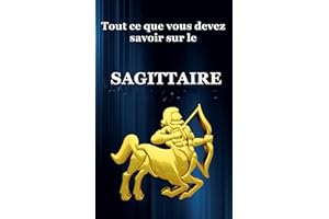Tout ce que vous devez savoir sur le Sagittaire (French Edition)