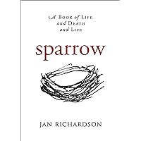 Sparrow: A Book of Life and Death and Life