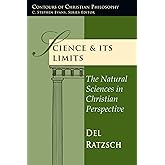 Science & Its Limits: The Natural Sciences in Christian Perspective (Contours of Christian Philosophy)