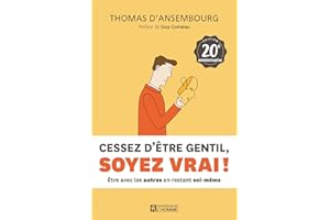 Cessez d'être gentil, soyez vrai ! Édition 20e anniversaire: Être avec les autres en restant soi-même (NON CLASSE) (French Ed