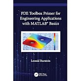 PDE Toolbox Primer for Engineering Applications with MATLAB&reg; Basics