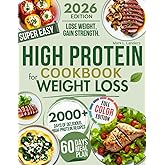 Super Easy High Protein Low Carb Cookbook For Weight Loss: Burn Fat, Stay Full, and Lose Weight with Delicious, Time-Saving, Protein-Packed Recipes—While Loving Every Bite