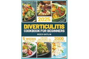 Diverticulitis Cookbook for Beginners: Navigate Your Healing Process with Ease Using Our Expertly Crafted Recipes, Meal Plans, Lifestyle Tips, and Strategies for Optimal Gut Health