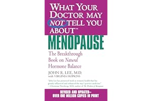 What Your Doctor May Not Tell You About Menopause (TM): The Breakthrough Book on Natural Hormone Balance