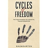 Cycles of Freedom: The Four Phases of Societal Transformation