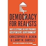 Democracy for Realists: Why Elections Do Not Produce Responsive Government (Princeton Studies in Political Behavior Book 4)