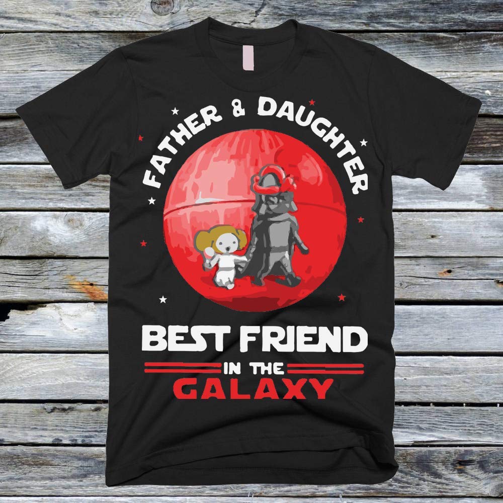 Father And Daughter Best Friend In The Galaxy 85 Gift For T Shirt