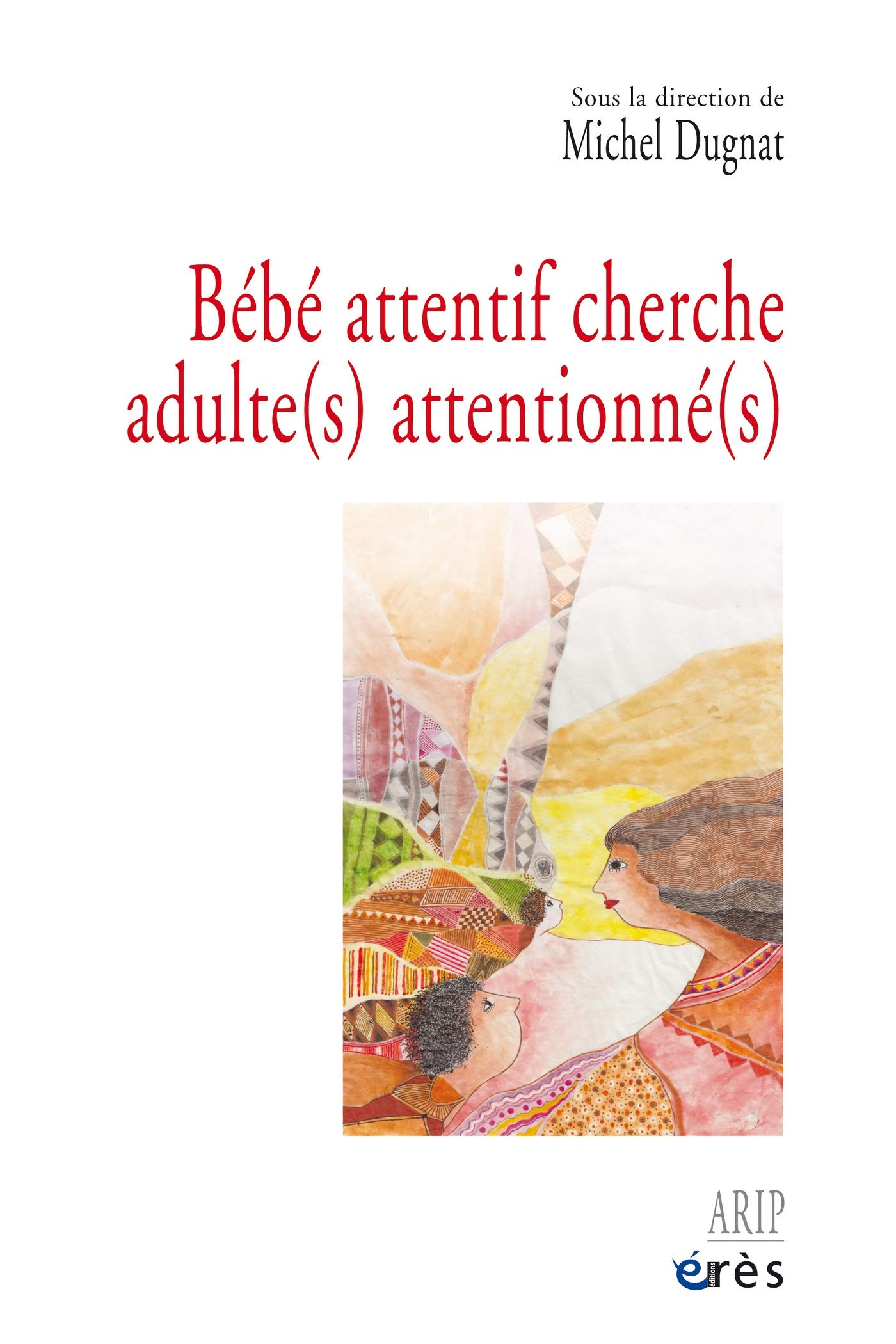 Amazon Com Bebe Attentif Cherche Adulte S Attentionne S Questions D Enf French Edition Ebook Dugnat Michel Dugnat Michel Kindle Store