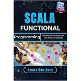 Scala Functional Programming: Building Reactive Systems with Akka and Streams