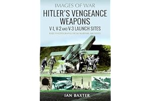 Hitler's Vengeance Weapons: V-1, V-2 and V-3 Launch Sites