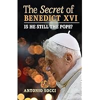 The Secret of Benedict XVI: Is He Still the Pope?: Socci, Antonio