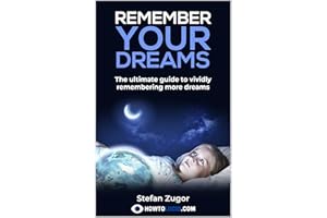 Remember Your Dreams: The ultimate guide to vividly remembering more dreams