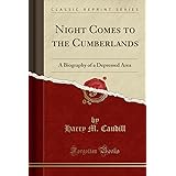 Night Comes to the Cumberlands: A Biography of a Depressed Area (Classic Reprint)