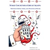 Make Cocktails Great Again: Monthly Spins, Stirs, and Political Pours