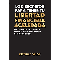 LOS SECRETOS PARA TENER TU LIBERTAD FINANCIERA ACELERADA: Las 9 claves que me ayudaron a conseguir mi Libertad… book cover