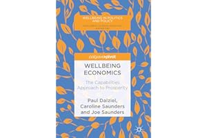 Wellbeing Economics: The Capabilities Approach to Prosperity (Wellbeing in Politics and Policy)