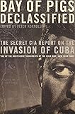 Bay of Pigs Declassified: The Secret CIA Report on the Invasion of Cuba (National Security Archive Documents)