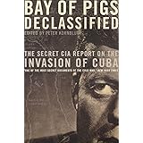 Bay of Pigs Declassified: The Secret CIA Report on the Invasion of Cuba (National Security Archive Documents)