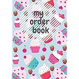 My Order Book: Bakery Cake Cupcakes Cookies Order Form & skitching Organizer Notebook