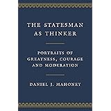 The Statesman as Thinker: Portraits of Greatness, Courage, and Moderation