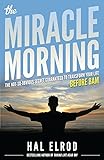 The Miracle Morning: The Not-So-Obvious Secret Guaranteed to Transform Your Life (Before 8AM)