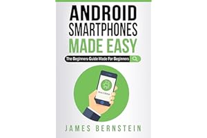 Android Smartphones Made Easy: The Beginners Guide Made For Beginners
