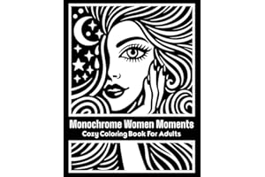 Monochrome Women Moments: Cozy Coloring Book For Adults | Minimalist Feminine Designs for Stress Relief, Calm and Relaxation