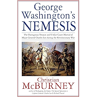 George Washington’s Nemesis: The Outrageous Treason and Unfair Court-Martial of Major General Charles Lee during the… book cover George Washington’s Nemesis: The Outrageous Treason and Unfair Court-Martial of Major General Charles Lee during the… book cover