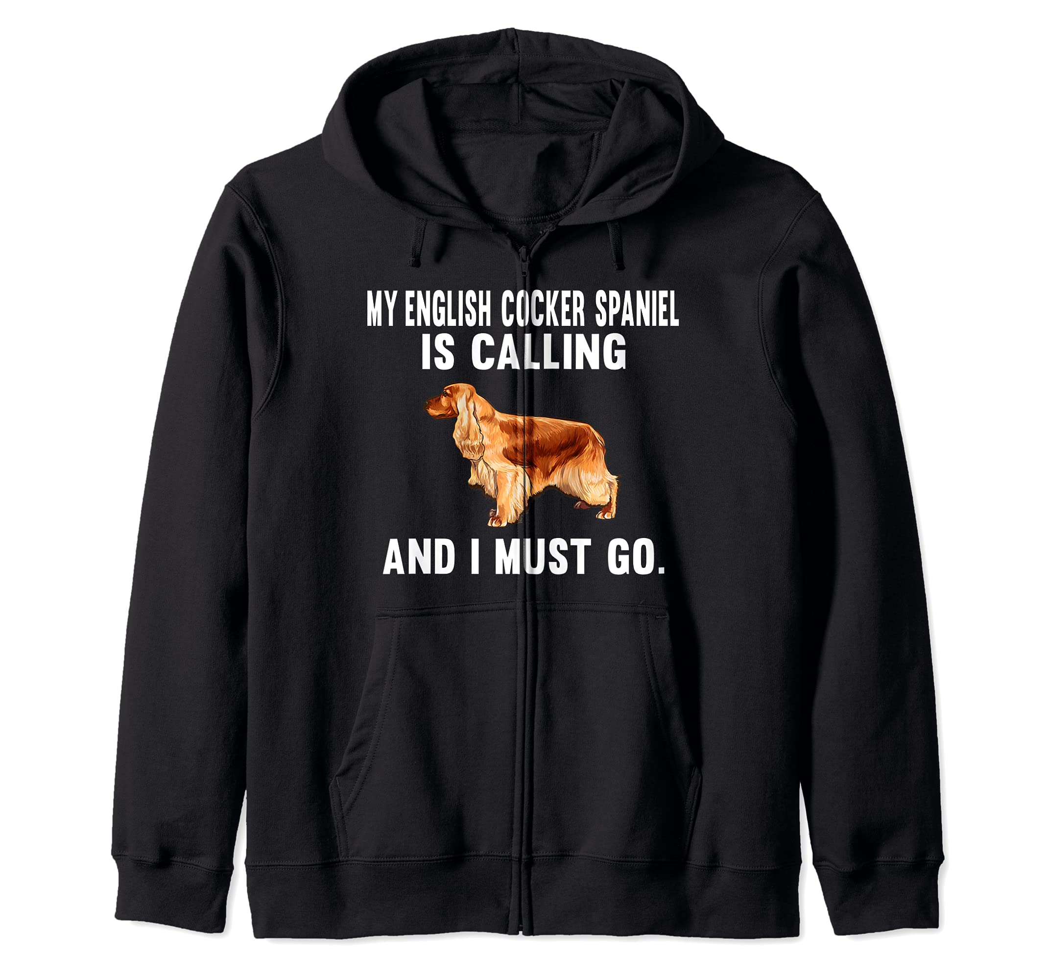 Funny My English Cocker Spaniel Is Calling And I Must Go Dog Zip Hoodie