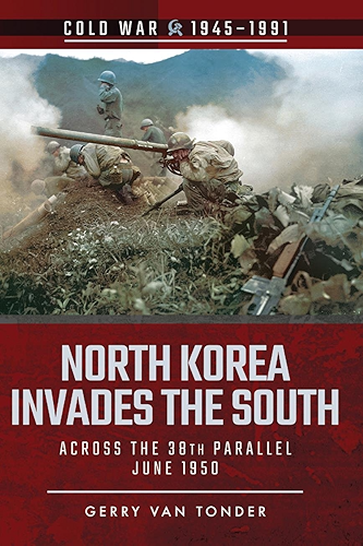 Download North Korea Invades the South: Across the 38th Parallel, June 1950 (Cold War 1945–1991) (English Edition) PDF