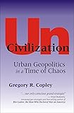 UnCivilization: Urban Geopolitics in a Time of Chaos