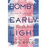 By the Bomb's Early Light: American Thought and Culture at the Dawn of the Atomic Age