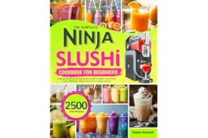 The Complete Ninja Slushi Cookbook for Beginners: Simple and Refreshing Ninja Slushi Recipes to Help You Master Sweet Slushies, Creamy Milkshakes, Frosty Frozen Juice & Icy Frappés with Ease