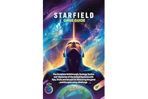 STARFIELD: GAME GUIDE: The Complete Walkthroug, Strategy Tactics and Mysteries of the Settled Systems with Tips, Tricks and S