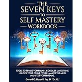 The Seven Keys to Self Mastery: Tools to rewire your brain. Conquer limitations. Post Traumatic Growth. Unlock your Divine Power and Master your Mind