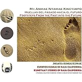 Mii Anmak Nyamak Kweyiwpo: Jwanya Kumiai Kuwak / Footsteps From the Past into the Future Kumeyaay Stories of Baja California