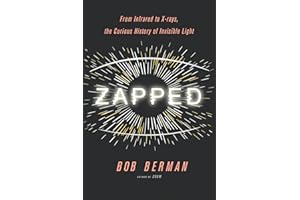 Zapped: From Infrared to X-rays, the Curious History of Invisible Light