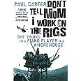 Don't Tell Mom I Work On The Rigs: She Thinks I'm a Piano Player in a Whorehouse