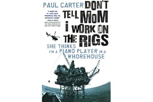 Don't Tell Mom I Work on the Rigs: She Thinks I'm a Piano Player in a Whorehouse