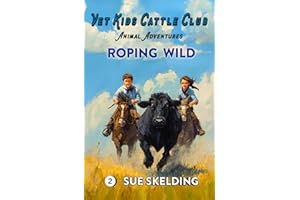 ROPING WILD: Children's Veterinary Animal Adventures and Mystery (Vet Kids Cattle Club)