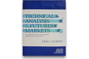 Technical Analysis of the Futures Markets: A Comprehensive Guide to Trading Methods and Applications