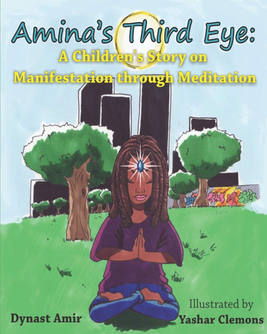 Amina’s Third Eye: A Children’s Story on Manifestation Through Meditation Amina’s Third Eye: A Children’s Story on Manifestation Through Meditation