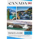Canada Travel Guide 2026: Discover diverse landscapes, cultural treasures, local flavors, hidden gems, expert advice, detailed maps, and tailored routes for an extraordinary adventure